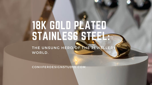 18K Gold Plated Stainless Steel: The Unsung Hero of the Jewellery World - Coniifer Design Studio Jewellery