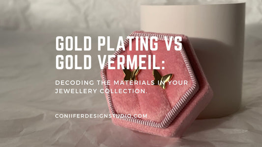 Gold Plating vs. Gold Vermeil: Decoding the Metals for Your Jewellery Collection - Coniifer Design Studio Jewellery