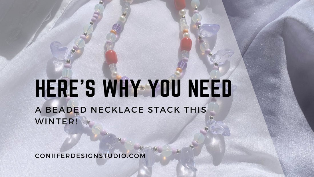 Here’s Why You Need a Beaded Necklace Stack This Winter! - Coniifer Design Studio Jewellery